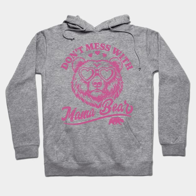 Don't Mess with Mama Bear - Funny Mother's Day Bear Hoodie by OrangeMonkeyArt